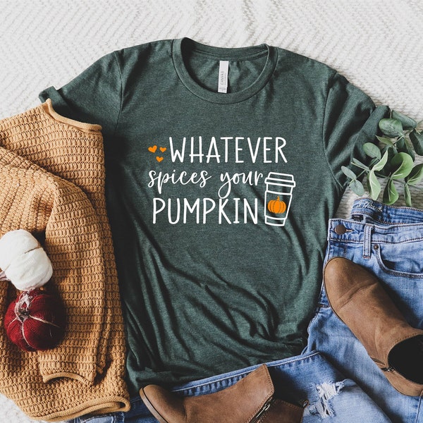 Pumpkin Spice Shirt, Fall Shirts, Cute Fall Shirt, Fall T Shirts for Women, Whatever Spices Your Pumpkin, Fall Shirt Gifts, Cute Autumn Tees