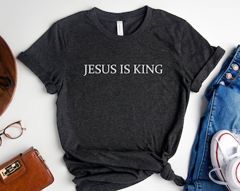 Jesus is King Shirt, Christian Apparel,  Faith Clothing, Christian Shirt, Christian Gift, Religious Shirt, Christian Tee, Christmas Gift Tee