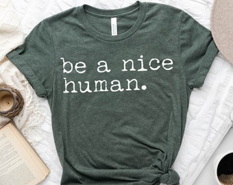 Be A Nice Human Shirt, Kindness Tee, Be Kind Shirt, Be Nice Shirt, Inspirational Shirt, Motivational Shirt, Kindness Wins Tee, Gift for Her