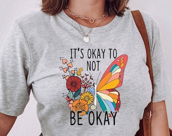 It's ok Not to Be Ok Shirt, Mental Health Shirt, Butterfly Shirt, Anxiety Shirt, Mental Health Awareness Tee, Inspirational Shirt Gift