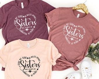 Sisters Shirts, Gift for Sister, Sister Love Shirt, Best Sister Shirt, Side by Side or Miles Apart, Connected By Heart Sister Shirt