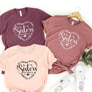 Sisters Shirts, Gift for Sister, Sister Love Shirt, Best Sister Shirt, Side by Side or Miles Apart, Connected By Heart Sister Shirt