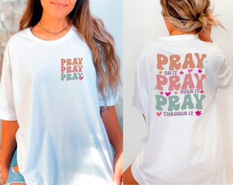 Pray Shirt, Front And Back Religious Shirt, Pray On It T-Shirt, Christian Crewneck, Bible Verse Shirt, Prayer T-Shirt, Pray Over It Shirt