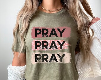 Pray Shirt, Christian Women Shirt, Religious Crewneck, God T-Shirt, Bible Verse Shirt, Jesus T-Shirt, Prayer Shirt, Faith Shirt, Church Gift