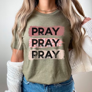Pray Shirt, Christian Women Shirt, Religious Crewneck, God T-Shirt, Bible Verse Shirt, Jesus T-Shirt, Prayer Shirt, Faith Shirt, Church Gift