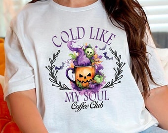 Cold Like My Soul Coffee Club T-Shirt - Halloween Coffee Tee - Spooky Season Gift - Coffee Lover Shirt - Halloween Coffee Club Gift