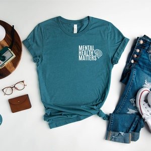 Mental Health Matters Shirt, Anxiety Shirts, Mental Health Awareness Shirt, Mental Health Gift Shirt, Be Kind Shirts, Depression Awareness Heather Deep Teal