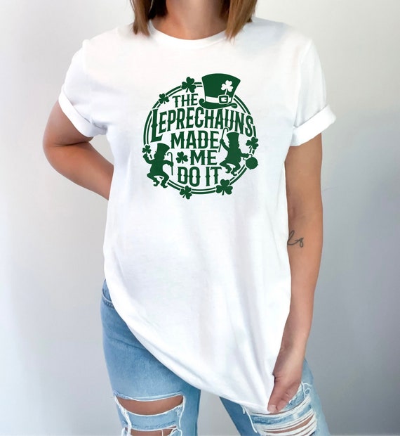 The Leprechauns Made Me Do It Shirt, St Patrick Shirt, Funny St Patrick T-Shirt, Funny Irish Shirt, Unisex Patrick Shirt, Shenanigan Tee