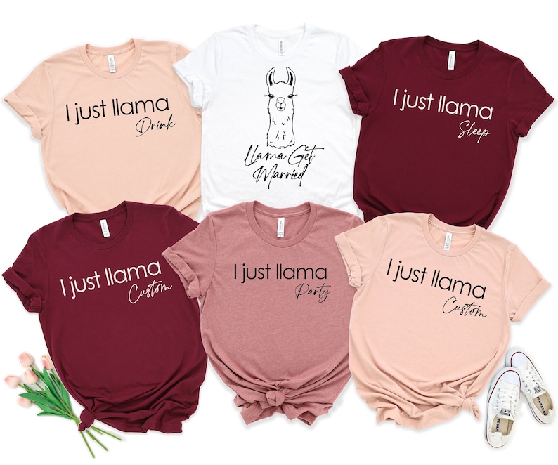 May include: Six different t-shirts with the phrase "I just llama" and a different word after it. The words are "Drink", "Custom", "Party", "Sleep", and "Custom". One shirt has a llama with the text "Llama Got Married".