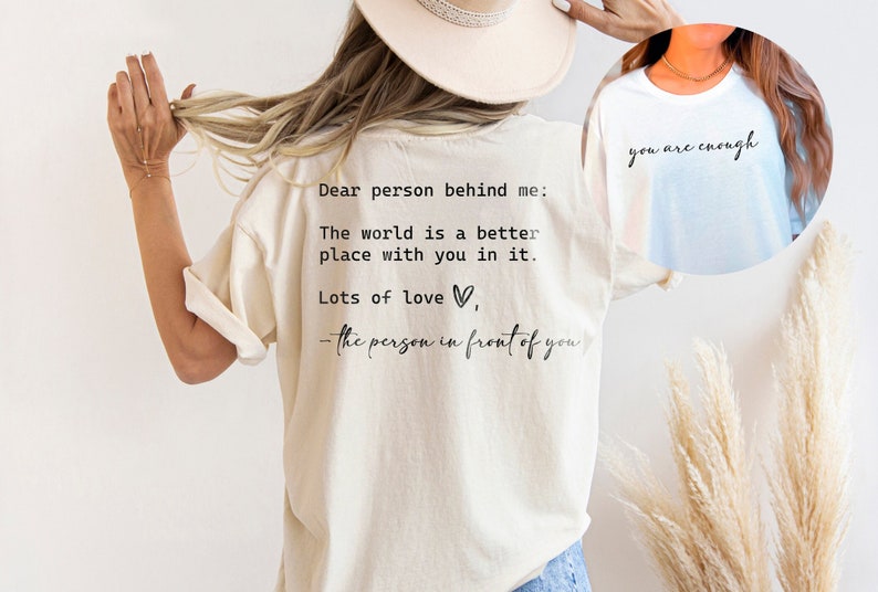 Dear Person Behind Me, You are Enough Tshirt for Friends and Family, Kindness Shirt, Mental Health Matters Shirt, To the Person Behind Me Natural