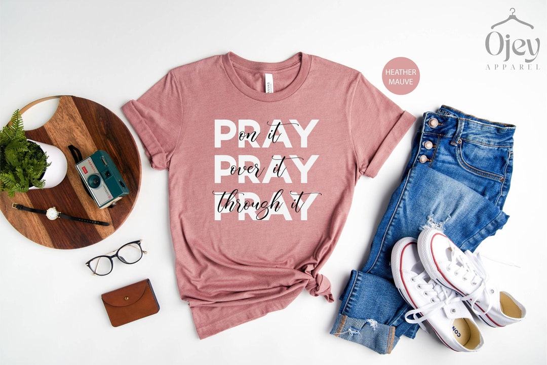 Pray on It Pray Over It Pray Through It Christian Shirt - Etsy