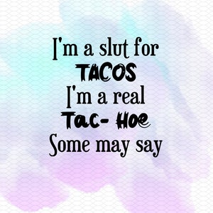 Ich bin ein sl * t für Tacos, ein Tach- hoe man mag sagen, Küchentuch, Shirt, Zeichen, svg, png, dxf, eps digitale Datei sofortiger Download