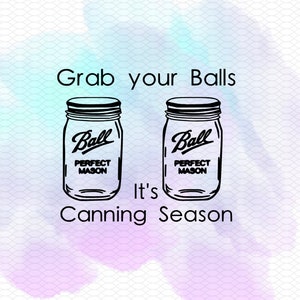 Grab your Balls it&#39;s canning season kitchen towel, sign, svg, png, dxf, eps, digital file instant download