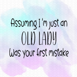 Assuming I&#39;m just an old lady was your first mistake svg, png, dxf, eps digital file instant download, cut file, old person svg.