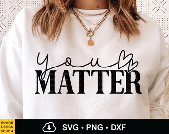 You Matter Svg, You Matter Sublimation Png Design, Mental Health Svg, Motivational Svg, Self Love, Teacher Gift Svg, Cricut File, Png, Dxf