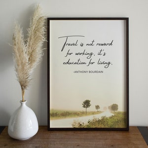 Anthony Bourdain quote travel is education for living. Motivational and inspirational digital printable wall art