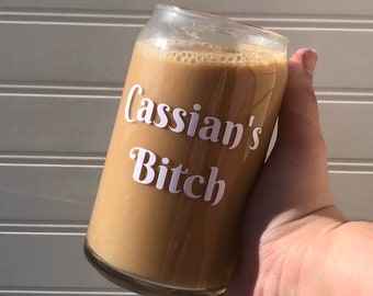 Cassian's Bitch _ ACOTAR _ Ice Coffee/Beer Can Glass _ PRE-ORDER