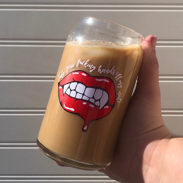Take your f*cking hands off my mate _ Ice Coffee/Beer Can Glass _ PRE-ORDER