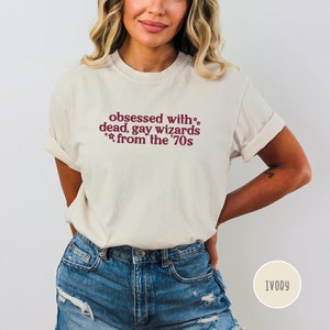 obsessed with dead gay wizards from the &#39;70s shirt (on Comfort Colors), marauders shirt