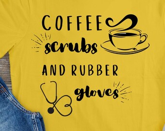 Coffee Scrubs and Rubber Gloves, Nurse Shirt, Nursing Student, Coffee Nursing Shirt, Quarantine Shirt, Social Distancing Shirt, Nurse Gift