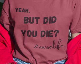 Lustiges Krankenschwester Tshirt, Lustiges Krankenschwester Tshirt, Süßes Krankenschwester Tshirts, Krankenschwester Geschenk, Krankenschwester Shirt, Krankenschwester Tshirt, But Did You Die Shirt