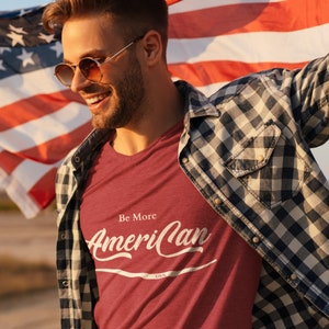 Be More American, America tshirt, American shirt, Gift for american, USA shirt, Be American, Souvenir Shirt, America Shirt