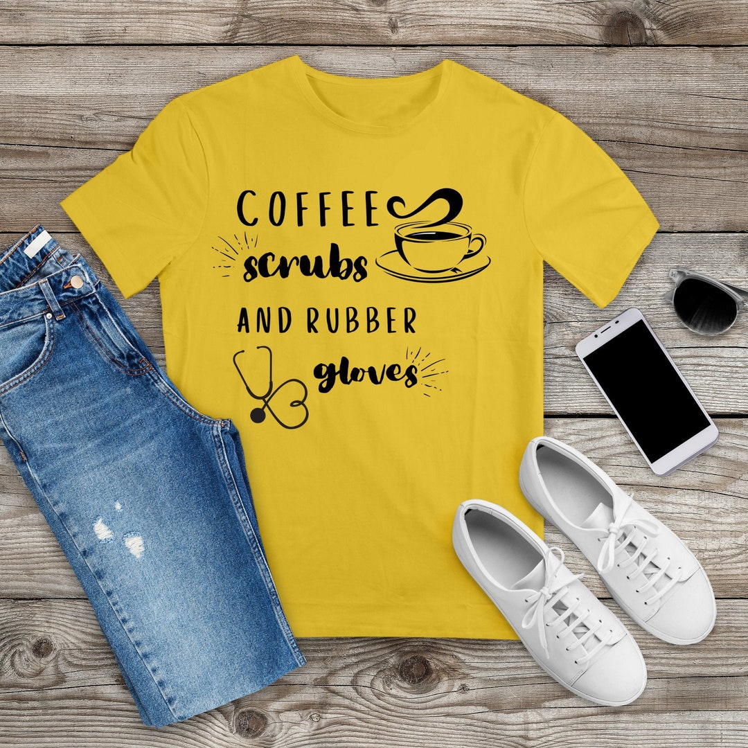 Coffee Scrubs and Rubber Gloves Nurse Shirt Nursing Student Etsy