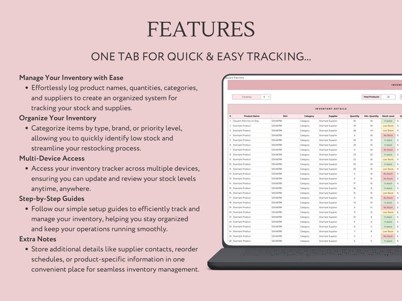 May include: A laptop computer screen displaying a spreadsheet with inventory details. The spreadsheet includes columns for product name, SKU, category, supplier, quantity, minimum quantity, stock level, and notes. The spreadsheet is titled "Inventory Details". The text on the screen reads "Features: One Tab for Quick & Easy Tracking... Manage Your Inventory with Ease... Organize Your Inventory... Multi-Device Access... Step-by-Step Guides... Extra Notes..."