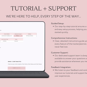 May include: A laptop computer screen displaying a tutorial and support page for a business tracker or planner. The page includes information about guided setup, comprehensive instructions, customer support, and feedback integration. The text on the screen reads "Tutorial + Support" and "We're here to help, every step of the way..."