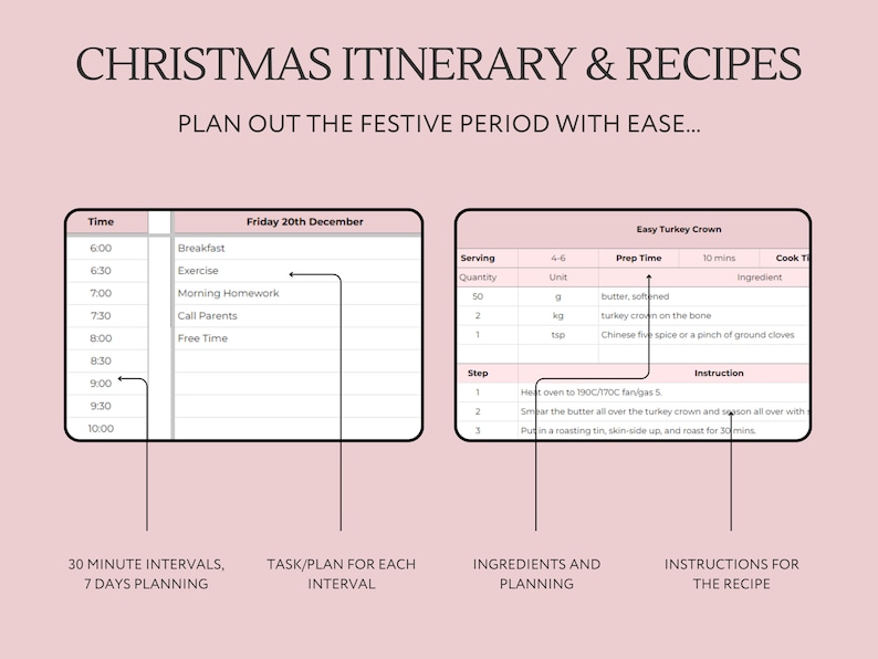 May include: A pink and white printable planner with a Christmas itinerary and recipes. The planner includes a daily schedule with 30-minute intervals, a task/plan section for each interval, a section for ingredients and planning, and a section for instructions for the recipe. The recipe is for an easy turkey crown.