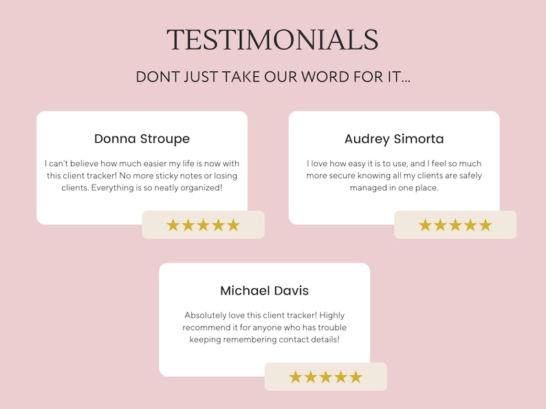 May include: Testimonials from three satisfied customers about a client tracker. The testimonials highlight the ease of use, organization, and security features of the tracker.