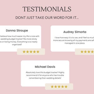 May include: Three testimonials from customers about a wedding budget tracker. The first testimonial says "I can't believe how much easier my life is now with this wedding budget tracker! No more sticky notes or losing money. Everything is so neatly organised!" The second testimonial says "I love how easy it is to use, and I feel so much more secure knowing all my payments are safely managed in one place." The third testimonial says "Absolutely love this budget tracker! Highly recommend it for anyone who has trouble remembering their wedding details!"