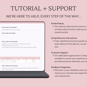 May include: A pink and white graphic with the text "TUTORIAL + SUPPORT" and "WE'RE HERE TO HELP, EVERY STEP OF THE WAY..."  The graphic also includes a list of steps for setting up a planner, including selecting a currency, entering a budget, entering categories, and entering gift details. The graphic also includes a list of support services, including guided setup, comprehensive instructions, customer support, and feedback integration.