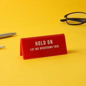 Red Acrylic Desk Sign | ‘Hold On Let Me Overthink This’  | Office | Desk Sign
