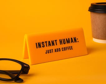 Instant Human Coffee Desk Sign | Yellow Acrylic Office Decor