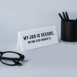 Funny Acrylic Desk Sign | "My Job Is Secure" Office Decor