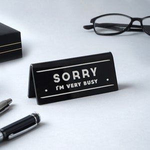 Black Desk Sign &#39;Sorry I&#39;m Very Busy&#39;