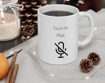 You're On Mute Mug,Work From Home Mug,Zoom Mug,Best Friend Gift,Funny Mug for Birthday,Novelty Mug,Gift for Her,Gift For Him,Office Gift