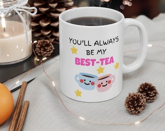 You’ll Always Be My Best-Tea Mug, Bestie Gift, For Best Friend, Sister, Funny Pun Friendship Gift, personalised gift, Friend Mug