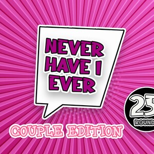 May include: A pink and white comic book style graphic with the text "Never Have I Ever Couple Edition" and a black circle with the text "25 Rounds".