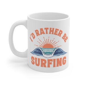 I'd Rather be Surfing, Surfing Mug, Gift for Surfer, Gift Idea, Surf Lover Gift, Gift Men, Gift Woman, Funny Gift, Waves, Coffee Cup