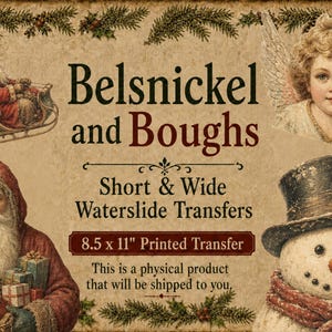 May include: A vintage-style sheet of waterslide transfers featuring Christmas imagery including Santa Claus in a sleigh, a cherubic angel, a bearded Santa holding gifts, and a snowman. The text reads Belsnickel and Boughs, Short & Wide Waterslide Transfers, 8.5 x 11 inch Printed Transfer, and This is a physical product that will be shipped to you.