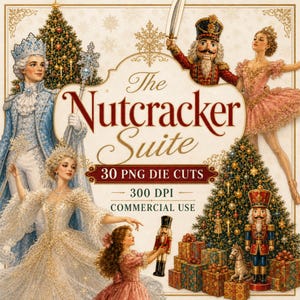 May include: A digital graphic featuring The Nutcracker Suite text, 30 PNG die cuts, 300 DPI, and commercial use labels. The illustration includes a nutcracker soldier, a ballerina, a snow queen, a child, Christmas trees, and gift boxes.