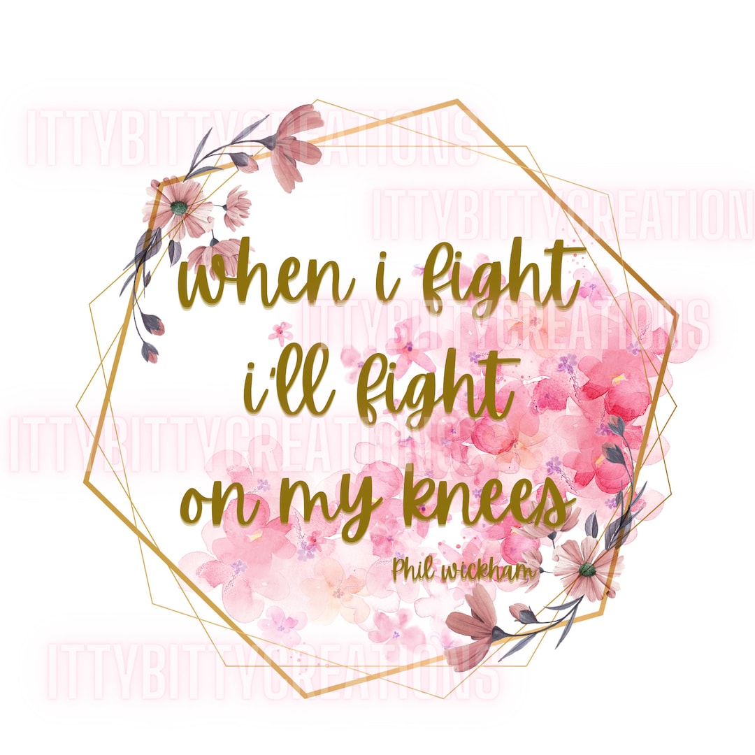 When I Fight, Ill Fight on My Knees. Png Digital File - Etsy