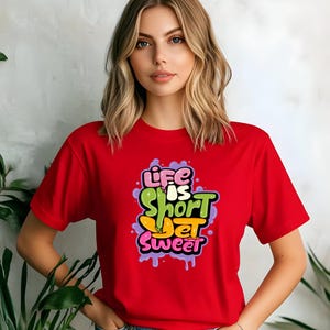 Life is Short Yet Sweet  Life is Short Make it Sweet T-Shirt  Motivational Quote Tee  Inspirational Shirt for Casual Wear Positive Quote Tee