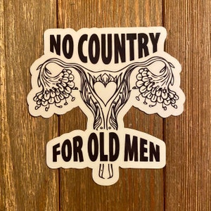 No Country For Old Men Sticker | Pro Choice | Roe V Wade Sticker Or Magnet