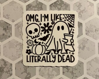 OMG I'm Like Literally Dead Sticker or Magnet