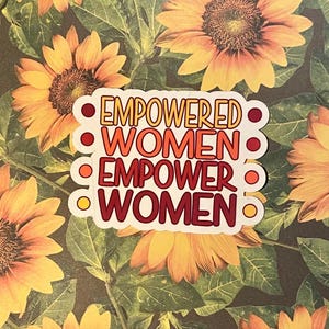 Empowered Women Empower Women Feminist Sticker or Magnet