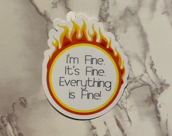 I'm Fine It's Fine Everything is Fine Sticker or Magnet