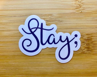 Stay Sticker | Semicolon Sticker | Mental Health Sticker Or Magnet